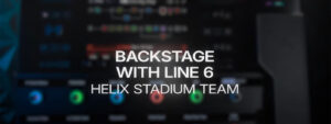 Text Backstage With Line 6 Helix Stadium Team over blurred Helix Stadium